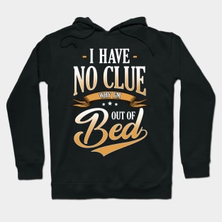 I Have No Clue Why I'm Out Of Bed Sarcasm Hoodie